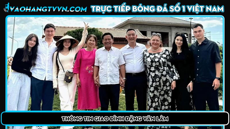 Thông tin giao đình Đặng Văn Lâm